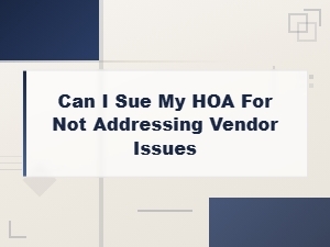 Can You Sue Your Hoa for Ignoring Vendor Problems?