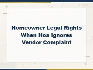 Homeowner Rights When Hoa Ignores Vendor Complaints